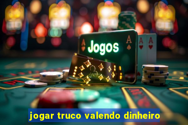 jogar truco valendo dinheiro